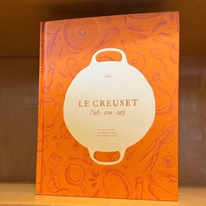 Le Creuset - A Collection of Recipes from Our French Table