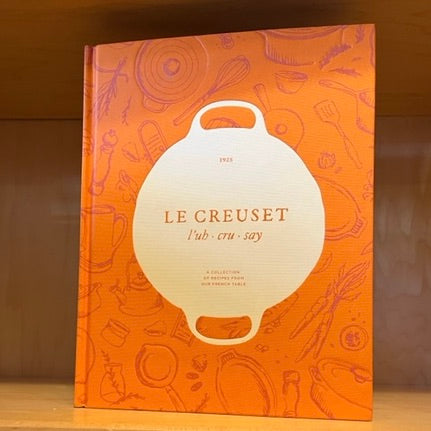 Le Creuset - A Collection of Recipes from Our French Table